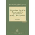 Drepturile si libertatile fundamentale in jurisprudenta Curtii Constitutionale. Volumul III - Stefan Deaconu, Marian Enache