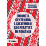 Evolutia centenara a sistemului cooperatist in Romania - Constantin Anghelache