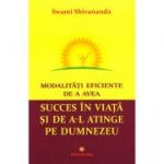 Modalitati eficiente de a avea succes in viata si de a-l atinge pe Dumnezeu - Swami Shivananda