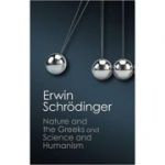 'Nature and the Greeks' and 'Science and Humanism' - Erwin Schrodinger