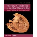 Pathology of Heart Disease in the Fetus, Infant and Child: Autopsy, Surgical and Molecular Pathology - Michael T. Ashworth