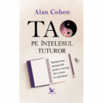 Tao pe intelesul tuturor - Alan Cohen