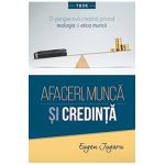 Afaceri, munca si credinta - Eugen Jugaru