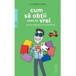 Cum sa obtii ceea ce vrei (sau aproape totul) de la parintii tai - Stephane Clerget