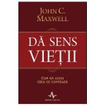Da sens vietii - John C. Maxwell