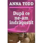 Dupa ce ne-am indragostit - Anna Todd