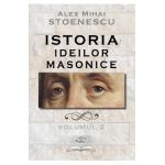 Istoria ideilor masonice Vol. 2 - Alex Mihai Stoenescu