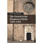 The French in the Kingdom of Sicily, 1266–1305 - Jean Dunbabin