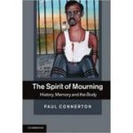 The Spirit of Mourning: History, Memory and the Body - Paul Connerton