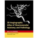 3D Angiographic Atlas of Neurovascular Anatomy and Pathology - Neil M. Borden MD