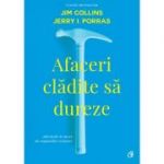 Afaceri cladite sa dureze. Obiceiurile de succes ale companiilor vizionare. Editia a II-a, revizuita - Jim Collins