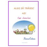 Aleg sa traiesc azi: copiii, Lumina lumii - Simona Ciobanu