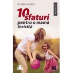 10 sfaturi pentru o mama fericita - Meg Meeker