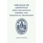 Abraham or Aristotle? First Millennium Empires and Exegetical Traditions: An Inaugural Lecture by the Sultan Qaboos Professor of Abrahamic Faiths Give