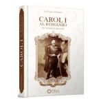 Carol I al Romaniei - Un monarh devotat - Dorin Liviu Damean