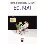 Ei, Na! - Florin Stefanescu