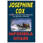 Imposibila uitare - Josephine Cox