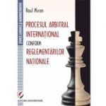 Procesul arbitral international conform reglementarilor nationale - Raul Miron