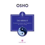 Tao Absolut. Calea subtila catre iubire, fericire si adevar - Osho