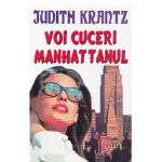 Voi cuceri Manhattanul - Judith Krantz