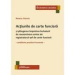 Actiunile de carte funciara si plangerea impotriva incheierii de reexaminare emise de registratorul-sef de carte funciara. Probleme practice frecvente