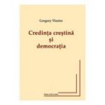 Credinta crestina si democratia - Gregory Vlastos
