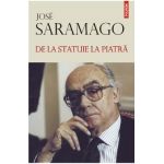 De la statuie la piatra - Jose Saramago