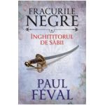 Fracurile Negre Vol. 6: Inghititorul de sabii - Paul Feval