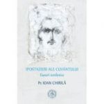 Ipostazieri ale Cuvantului. Eseuri omiletice - Pr. Ioan Chirila