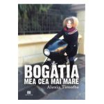 Bogatia mea cea mai mare - Alexia Timofte