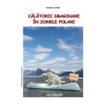 Calatorii imaginare in zonele polare - Daniela Dosa