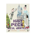 Iggy Peck, micul arhitect - Andrea Beaty, David Roberts