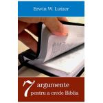 Sapte argumente pentru a crede Biblia - Erwin W. Lutzer