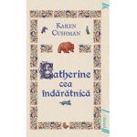 Catherine cea indaratnica (necartonat) - Karen Cushman