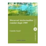 Discursul intelectualilor romani dupa 1989 - Camelia Cusnir