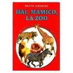 Hai, mamico, la Zoo - Eu sunt mic, dar vreau sa stiu - Silvia Ursache