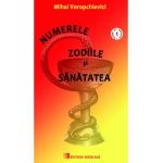 Numerele, zodiile si sanatatea - Mihai Voropchievici