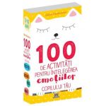 100 de activitati pentru intelegerea emotiilor copilului tau - Gilles Diederichs