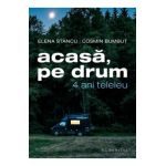 Acasa, pe drum. 4 ani teleleu - Elena Stancu, Cosmin Bumbut