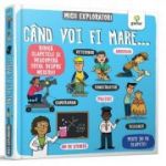 Cand voi fi mare… Micii exploratori