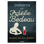 Disparitia lui Adele Bedeau - Graeme Macrae Burnet