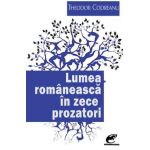 Lumea romaneasca in zece prozatori - Theodor Codreanu