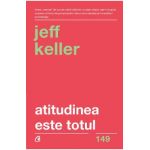 Atitudinea este totul - Jeff Keller