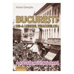 Bucuresti de-a lungul veacurilor - Nicolae Gheorghiu