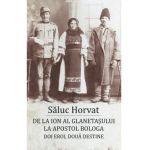 De la Ion al Glanetasului la Apostol Bologa - Saluc Horvat