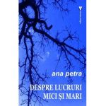 Despre lucruri mici si mari - Ana Petra