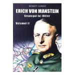 Erich von Manstein, strategul lui Hitler Vol.2 - Benoit Lemay