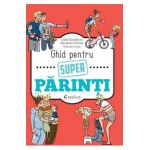 Ghid pentru super parinti - Julia Girodroux, Benjamin Perrier