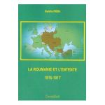 La Roumanie et L'Entente 1916-1917 - Dumitru Preda