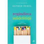 Regandirea infidelitatii - Esther Perel